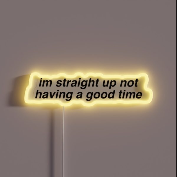 Im Straight Up Not Having A Good Time RGB Neon Sign