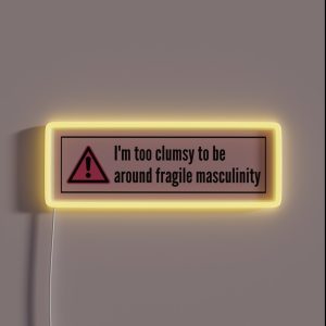 Im Too Clumsy To Be Around Fragile Masculinity RGB Neon Sign
