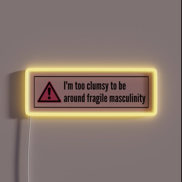 Im Too Clumsy To Be Around Fragile Masculinity RGB Neon Sign