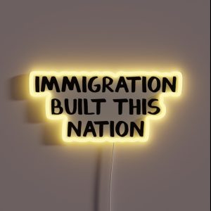Immigration Built This Nation RGB Neon Sign