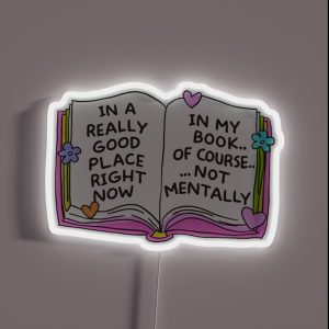 In A Really Good Place Right Now In My Book Of Course Not Mentally Bookish Gifts For Readers RGB Neon Sign