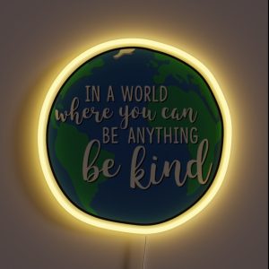 In A World Where You Can Be Anything Be Kind RGB Neon Sign