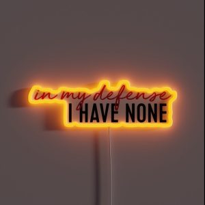 In My Defense I Have None RGB Neon Sign