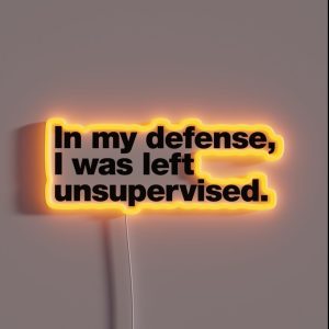 In My Defense I Was Left Unsupervised RGB Neon Sign