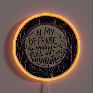 In My Defense The Moon Was Full And I Was Left Unsupervised RGB Neon Sign