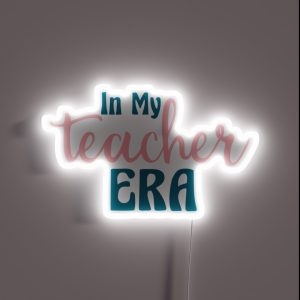 In My Teacher Era Teacher Teachers Teaching RGB Neon Sign