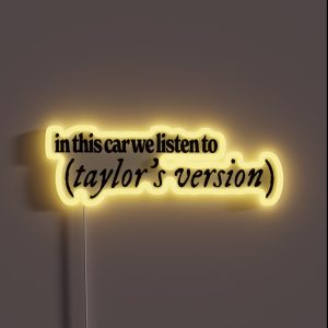In This Car We Listen To Taylor S Version RGB Neon Sign In This Car We Listen To Taylor S Version RGB Neon Sign