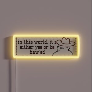 In This World It S Either Yee Or Be Hawed RGB Neon Sign