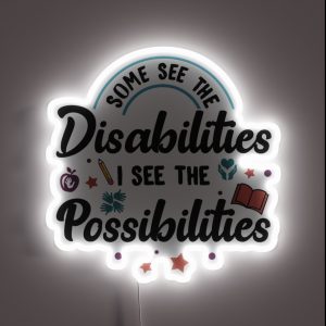 Inspirational Special Ed Teacher Gift Some See The Disabilities I See The Possibilities RGB Neon Sign