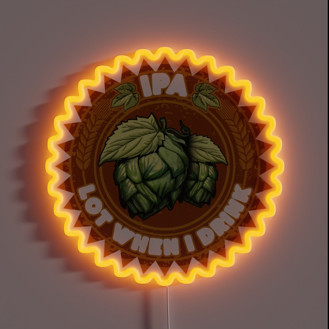 IPA Lot When I Drink Funny Beer Drinker S Pun RGB Neon Sign IPA Lot When I Drink Funny Beer Drinker S Pun RGB Neon Sign