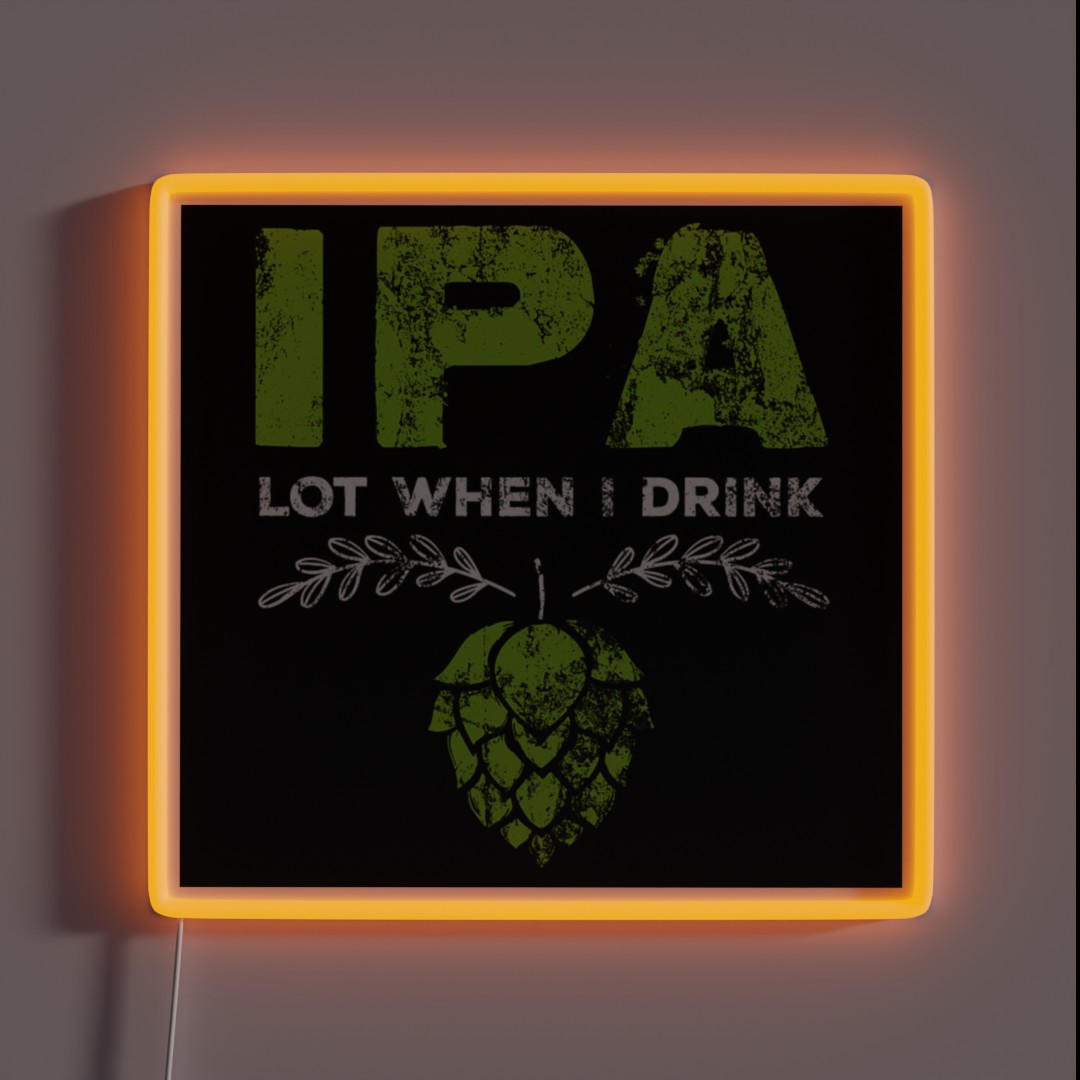 Ipa Lot When I Drink RGB Neon Sign Ipa Lot When I Drink RGB Neon Sign