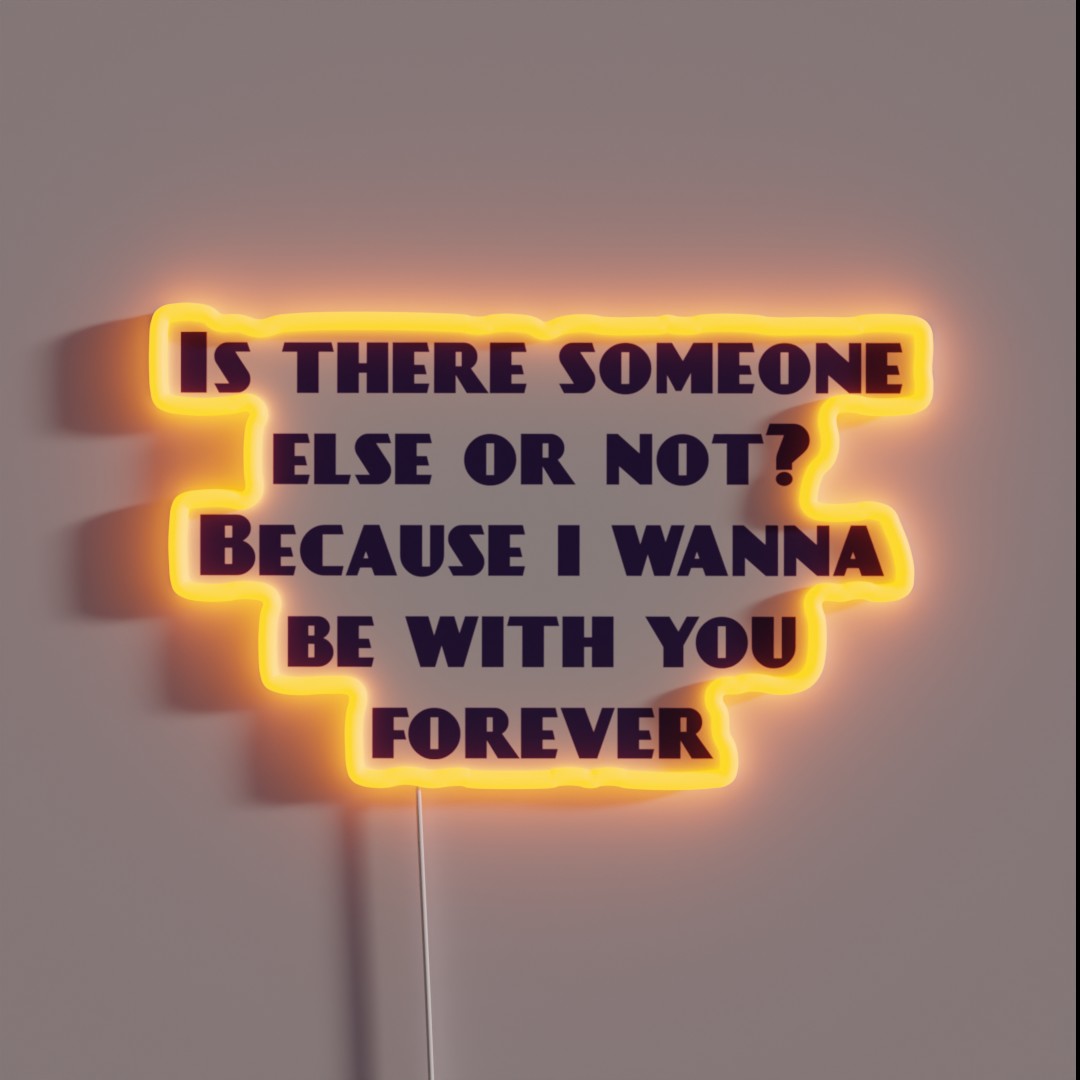 Is There Someone Else Or Not Because I Wanna RGB Neon Sign Is There Someone Else Or Not Because I Wanna RGB Neon Sign