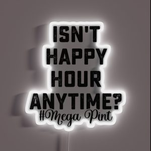 Isn T Happy Hour Anytime Mega Pint RGB Neon Sign