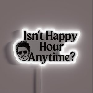 Isn T Happy Hour Anytime RGB Neon Sign