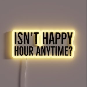 Isn T Happy Hour Anytime RGB Neon Sign Isn T Happy Hour Anytime RGB Neon Sign