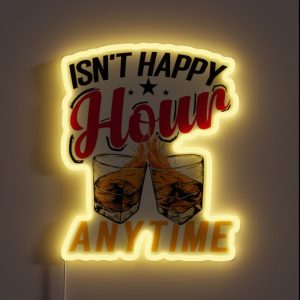 Isn T Happy Hour Anytime RGB Neon Sign
