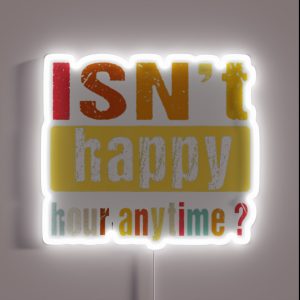 Isn T Happy Hour Anytime RGB Neon Sign