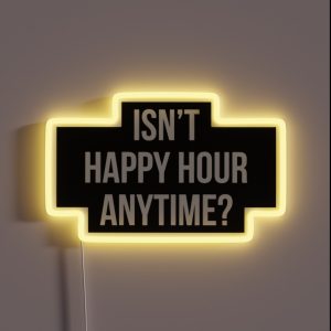 Isn T Happy Hour Anytime Version 2 RGB Neon Sign