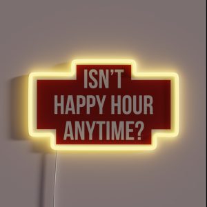 Isn T Happy Hour Anytime Version 2 White Red BG RGB Neon Sign