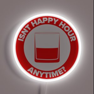 ISNT HAPPY HOUR ANYTIME RGB Neon Sign