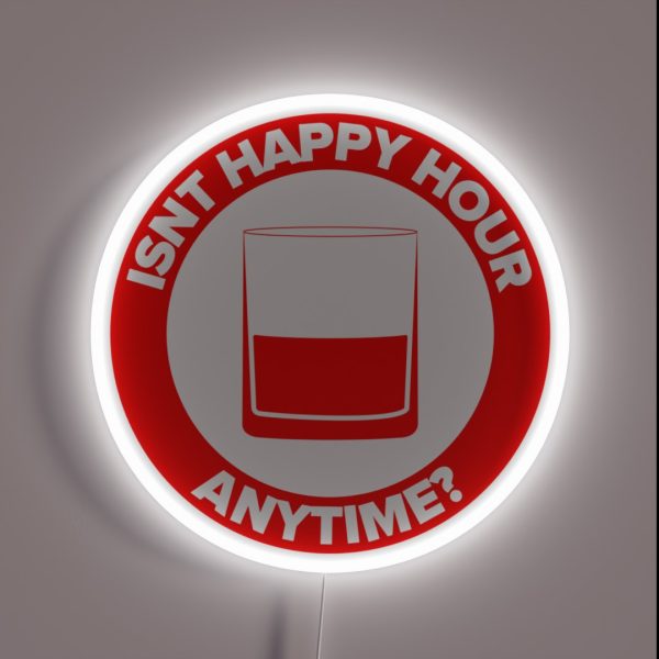ISNT HAPPY HOUR ANYTIME RGB Neon Sign