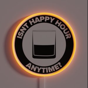 ISNT HAPPY HOUR ANYTIME RGB Neon Sign