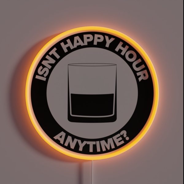 ISNT HAPPY HOUR ANYTIME RGB Neon Sign
