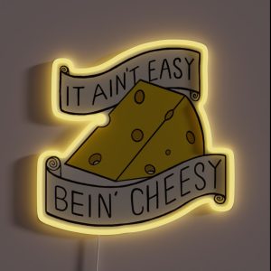 It Ain T Easy Bein Cheesy RGB Neon Sign It Ain T Easy Bein Cheesy RGB Neon Sign