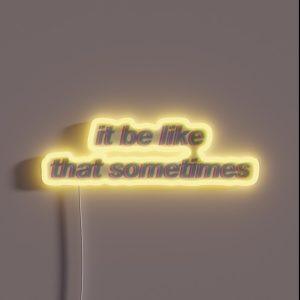 It Be Like That Sometimes RGB Neon Sign