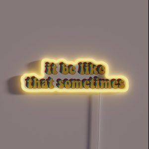 It Be Like That Sometimes RGB Neon Sign