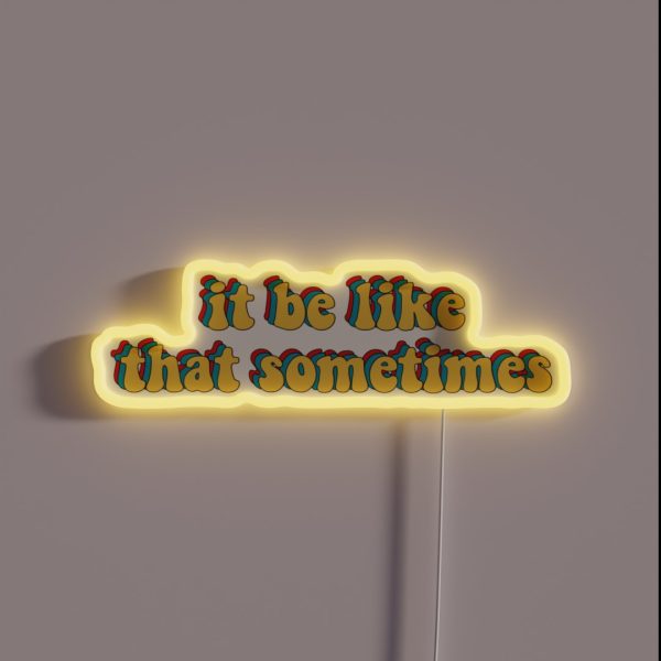 It Be Like That Sometimes RGB Neon Sign