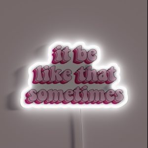 It Be Like That Sometimes RGB Neon Sign