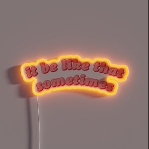It Be Like That Sometimes RGB Neon Sign
