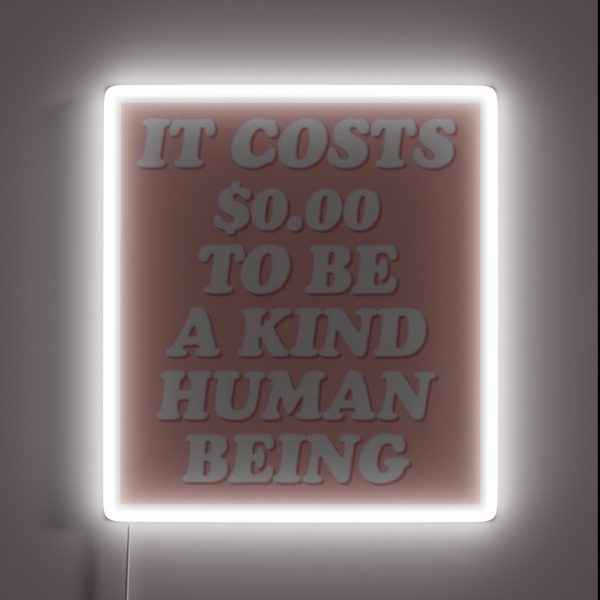 It Cost 0 To Be A Kind Human Being RGB Neon Sign