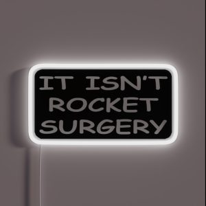It Isnt Rocket Surgery RGB Neon Sign