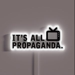 It S All Propaganda RGB Neon Sign It S All Propaganda RGB Neon Sign