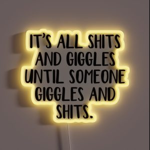 It S All Shits And Giggles Until Someone Giggles And Shits RGB Neon Sign It S All Shits And Giggles Until Someone Giggles And Shits RGB Neon Sign