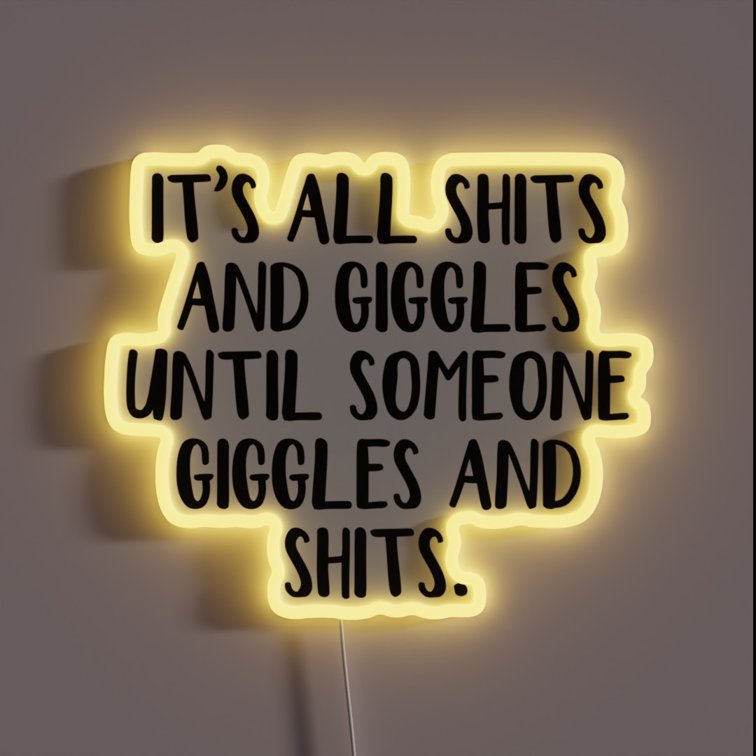 It S All Shits And Giggles Until Someone RGB Neon Sign It S All Shits And Giggles Until Someone RGB Neon Sign