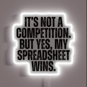 It S Not A Competition But Yes My Spreadsheet Wins RGB Neon Sign
