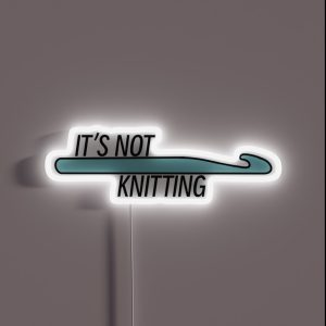 It S Not Knitting Crochet Hook RGB Neon Sign
