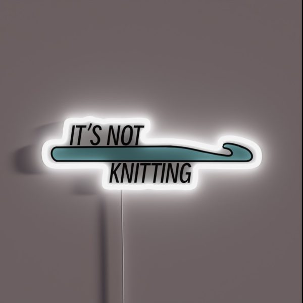 It S Not Knitting Crochet Hook RGB Neon Sign