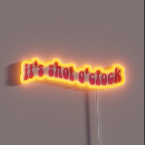 It S Shot O Clock RGB Neon Sign