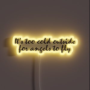 It S Too Cold Outside For Angels To Fly RGB Neon Sign