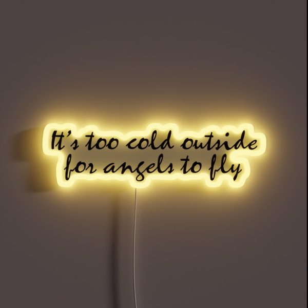 It S Too Cold Outside For Angels To Fly RGB Neon Sign
