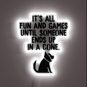 Its All Fun And Games Until Someone Ends Up In A Cone Vet Tech RGB Neon Sign