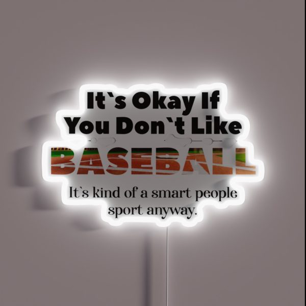 Its Ok If You Don T Like Baseball RGB Neon Sign