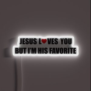 Jesus Loves You But I M His Favorite RGB Neon Sign