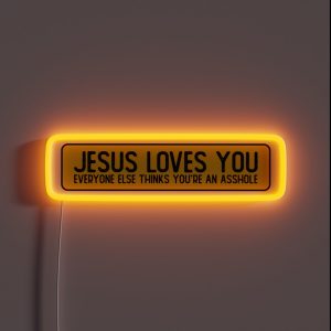 Jesus Loves You Everyone Else Thinks You Re An Asshole Cool Bumper RGB Neon Sign