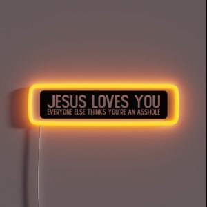 Jesus Loves You Everyone Else Thinks You Re An Asshole Funny Biker RGB Neon Sign