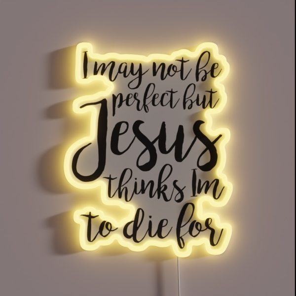 Jesus Thinks I M To Die For RGB Neon Sign